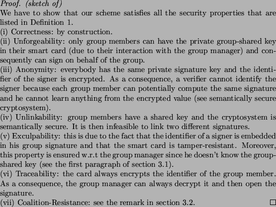 \begin{proof}\textit{(sketch of)}\\
We have to show that our scheme satisfies a...
...ature.\\
(vii) Coalition-Resistance: see the remark in section 3.2.
\end{proof}