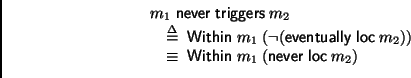 \begin{displaymath}
\begin{array}{l}
\multicolumn{1}{l}{m_1\;\mathsf{never}\;\ma...
...;m_1\;(\mathsf{never}\;\mbox{\sf loc}_{\>} m_2)\\
\end{array}\end{displaymath}